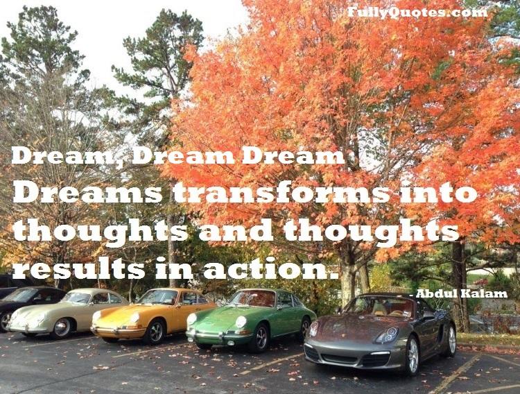 Dream, Dreams, inspirational, dreams-transforms, results-in-action. abdul kalam quotes