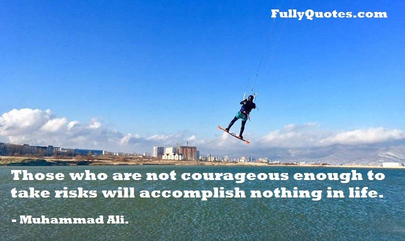 Inspirational, Motivational, Success, Courageous, Risks, Accomplish, Life, Muhammad Ali quotes,