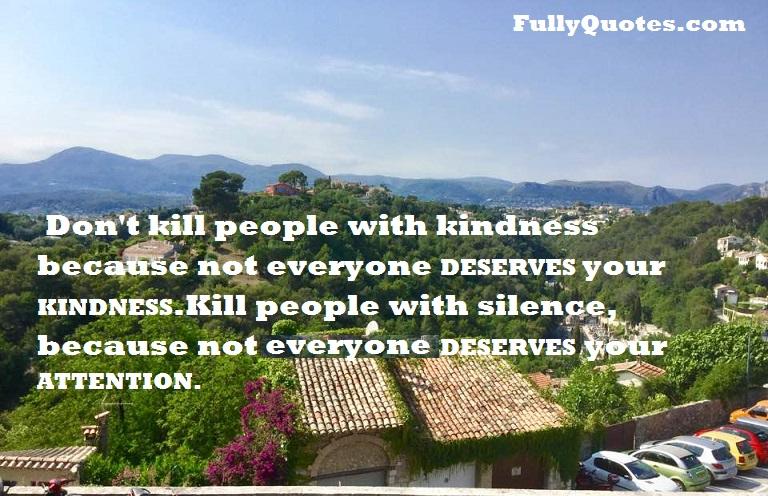 Kill, people, kindness, everyone, deserves, silence, not-every, attention
