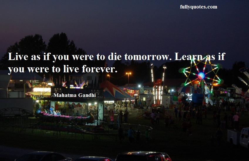 live, die, tomorrow, learn, forever