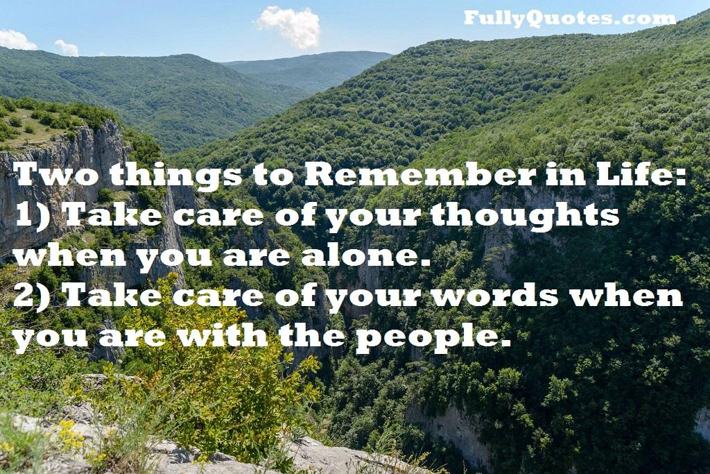 Two things, remember, in-life, take care, thoughts, alone, words, people,